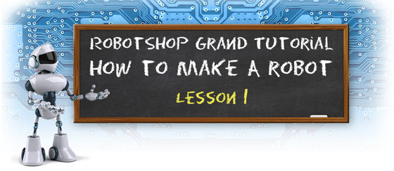 RobotShop Grand Tutorial: How to Make a Robot - Lesson 1
