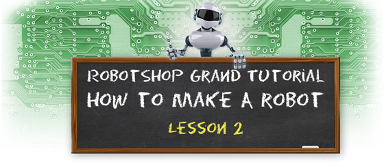 RobotShop Grand Tutorial: How to Make a Robot - Lesson 2