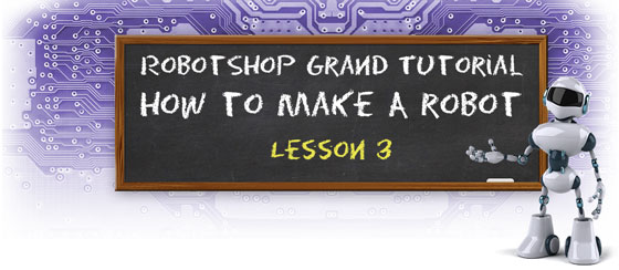 RobotShop Grand Tutorial: How to Make a Robot - Lesson 3