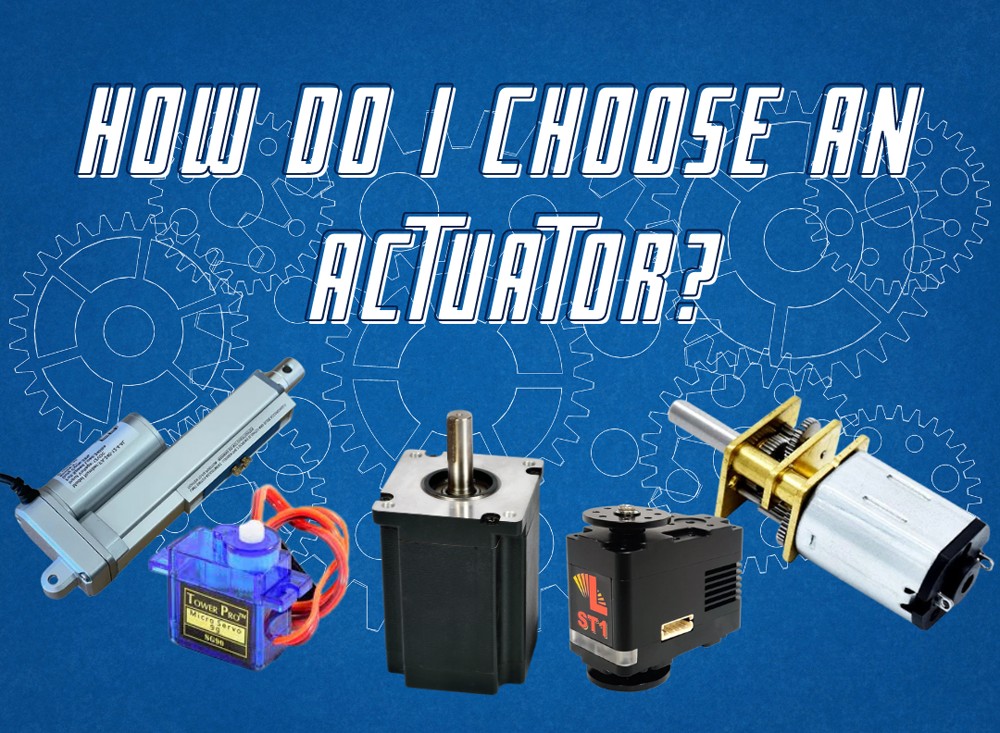 Basics: How Do I Choose an Actuator | RobotShop Community