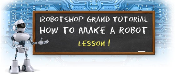 How to Make a Robot - Lesson 1: Get | RobotShop Community